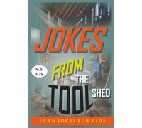 JOKES FROM THE TOOL SHED: Funny Farm Tool Jokes for Kids Ages 6-8 | Laugh-Out-Loud Humor About Tractors, Rakes, Shovels & More.