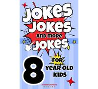 Jokes Jokes And More Jokes For 8 Year Old Kids: The ultimate book of silly jokes for kids aged 6-12 with over 150 pages full of rib ticklers, side ... gift for boys and girls for all occasions