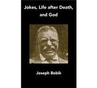 Jokes Life after Death and God by Joseph Bobik Joseph Bobik (Auteur)