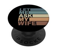 Joli Cadeau de Saint-Valentin pour Homme par Femme. Let Me Ask My Wife PopSockets PopGrip Adhésif