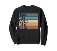 Joli Cadeau de Saint-Valentin pour Homme par Femme. Let Me Ask My Wife Sweatshirt