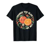 Joli Design de Jeu de Mots aux Fruits Orange You Glad We Met T-Shirt