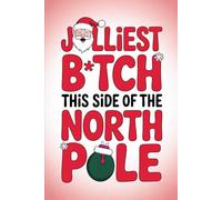 Jolliest B*tch This Side of the North Pole: Sassy Funny Christmas Notebook | Perfect Gag Gift for Her or Holiday Humor Lovers