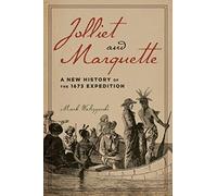 Jolliet and Marquette: A New History of the 1673 Expedition