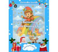 Jolly Butterfingers, the Clumsy Elf: A Christmas coloring storybook about kindness, courage, and the true magic of giving
