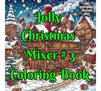 Jolly Christmas Mixer Coloring Book: A Whimsical Christmas Coloring Book for Adults & Kids | Cozy Winter Vibes, Holiday Joy, Santa Fun, Angels, Snowmen & Seasonal Joy