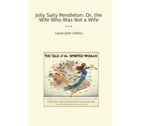 Jolly Sally Pendleton; Or, the Wife Who Was Not a Wife
