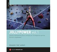 Jollypower. Metodi di allenamento fisico e mentale per l'arrampicata sportiva (Vol. 1)