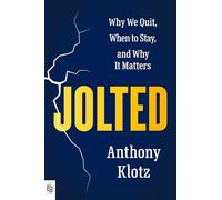Jolted: Why We Quit, When to Stay, and Why It Matters