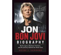 Jon Bon Jovi Biography: Rock Legacy, Business Ventures, and the Journey Behind the Music Icon