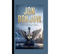 JON BON JOVI: From Rock Stardom to an Enduring Legacy