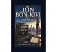 JON BON JOVI: Vom Rockstar zum bleibenden Vermächtnis
