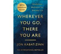 Jon Kabat-Zinn – Wherever You Go, There You Are – Mindfulness Meditation for Everyday Life – Poche