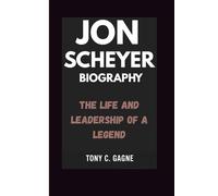 JON SCHEYER BIOGRAPHY: The Life and Leadership of a legend
