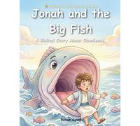 Jonah and the Great Fish: A Children's Bible Story About Obedience, Forgiveness, and God's Love - Illustrated Book for Children