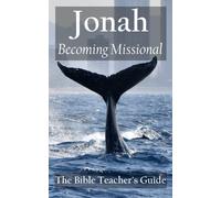 Jonah: Becoming Missional (The Bible Teacher's Guide)