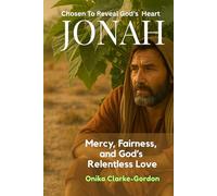 Jonah: Chosen to Reveal God’s Heart.: Mercy, Fairness, and God's Relentless Love