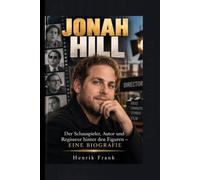 JONAH HILL: Der Schauspieler, Autor und Regisseur hinter den Figuren - EINE BIOGRAFIE