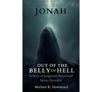 Jonah Out of The Belly of Hell: A Story of Judgment Stayed and Mercy Revealed