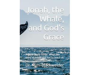Jonah, the Whale, and God's Grace: A Bible Study Guide. What the story of Jonah still has to teach us