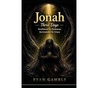 Jonah-Three Days.: Swallowed by Darkness. Surrounded by Grace
