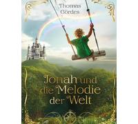 Jonah und die Melodie der Welt: Ein poetisches MINT-Abenteuer über Zahlen, Frequenzen und die Magie des Wissens