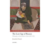 Jonardon Ganeri The Lost Age of Reason (Poche) Oxford History of Philosophy