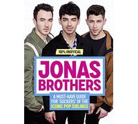 Jonas Brothers: 100% Unofficial - A Must-Have Guide for Fans of the Iconic Pop Siblings