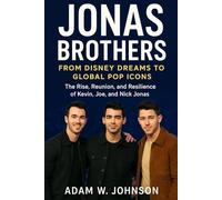 Jonas Brothers: From Disney Dreams to Global Pop Icons: The Rise, Reunion, and Resilience of Kevin, Joe, and Nick Jonas