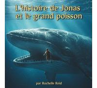 Jonas et le Grand Poisson: Histoires Bibliques pour Enfants de 3 à 10 Ans | Une Histoire sur l'Obéissance et les Deuxième Chances