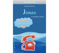 Jonas le prophète rebelle: Le sens de ta vie se trouve dans ton appel