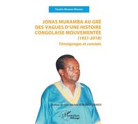 Jonas Mukamba au gré des vagues d'une histoire congolaise mouvementée (1931-2018) Témoignages et constats - Faustin Mudinga Mukendi - L'harmattan - broché - Témoignage