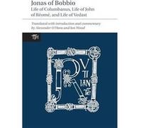 Jonas of Bobbio by Translated with commentary by Ian Wood Translated with commentary by Alexander O Hara Translated with commentary by Ian Wood Translated with commentary by Alexander O Hara (Auteur)