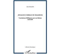 Jonas ou l'oiseau du malheur Variations bibliques sur un thème narratif - Jean Alexandre - L'harmattan - broché - Essai