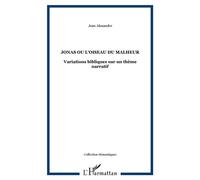 Jonas ou l'oiseau du malheur Variations bibliques sur un thème narratif - Jean Alexandre - L'harmattan - broché - Essai