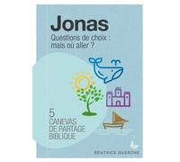 Jonas : Questions De Choix : Mais Où Aller ? - 7 Canevas De Partage Biblique