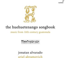 Jonatan Alvarad The Huehuetenango Songbook: Music from 16th Century Guatema (CD)