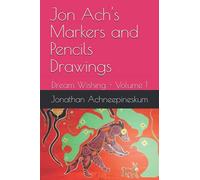 Jonathan Achneepineskum - Markers and Pencils Drawings: Dream Wishing - Volume 1