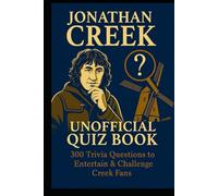 Jonathan Creek Unofficial Quiz Book: 300 Trivia Questions to Entertain & Challenge Creek Fans