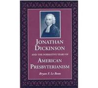 Jonathan Dickinson and the Formative Years of American Presbyterianism Bryan F. Le Beau, Bryan F. Lebeau (Auteur)