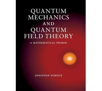 Jonathan Dimock Quantum Mechanics and Quantum Field Theory (Relié)