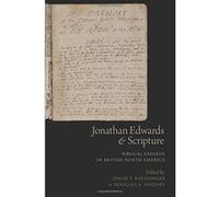 Jonathan Edwards and Scripture: Biblical Exegesis in British North America - [Version Originale] Inconnu (Auteur)