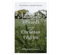 Jonathan Edwards and the Christian Pilgrim by Deborah Howard Deborah Howard (Auteur)