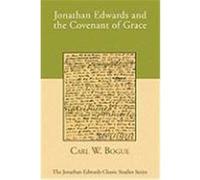 Jonathan Edwards and the Covenant of Grace Bogue, Carl W. (Auteur)
