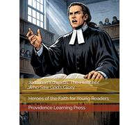 Jonathan Edwards: The Preacher Who Saw God’s Glory: Heroes of the Faith for Young Readers