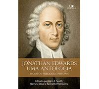 Jonathan Edwards, Uma Antologia: Escritos Públicos E Pessoais