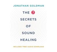 Jonathan Goldman The 7 Secrets of Sound Healing Revised Edition (Poche)