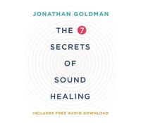 Jonathan Goldman The 7 Secrets of Sound Healing Revised Edition (Poche)