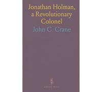 Jonathan Holman, a Revolutionary Colonel: A Paper Read Before the Worcester Society of Antiquity, December 5th, 1893