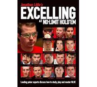 Jonathan Little's Excelling at No-Limit Hold'em: Leading poker experts discuss how to study, play and master NLHE